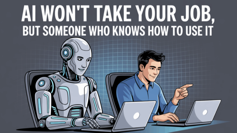 AI Won’t Take Your Job; But Someone Using AI Might  